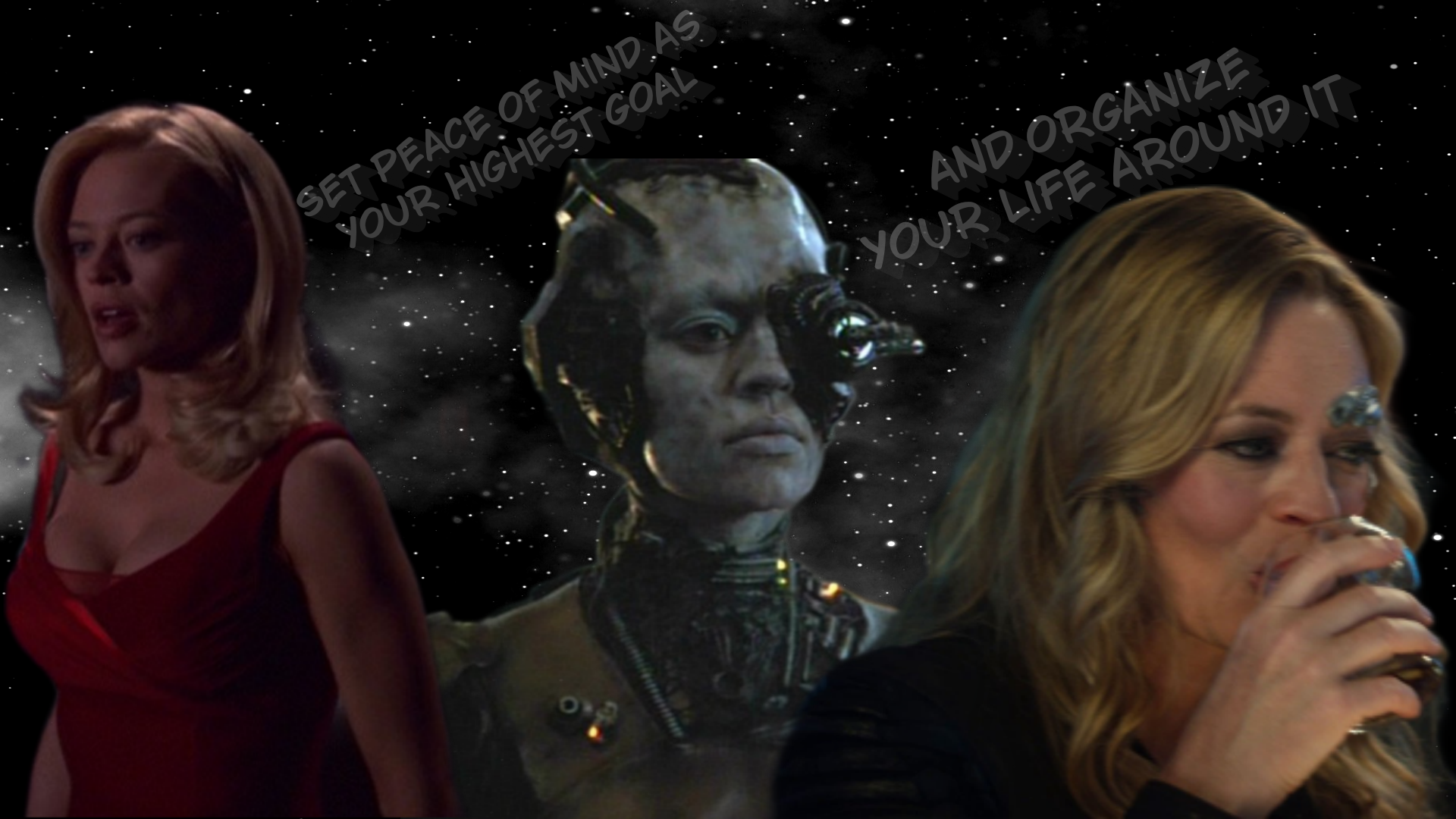 Seven wearing a red dress (left), as a Borg drone (centre) and wearing a black jacket, smiling and drinking alcohol (right) colour images against a black and white space background, set peace of mind as your highest goal, and organize your life around it faded text with a drop shadow