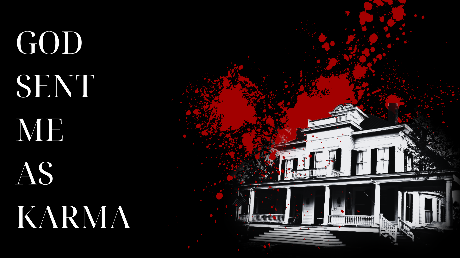 A black, white and red graphic of a house with bloodsplatter behind it and the words God sent me as karma
