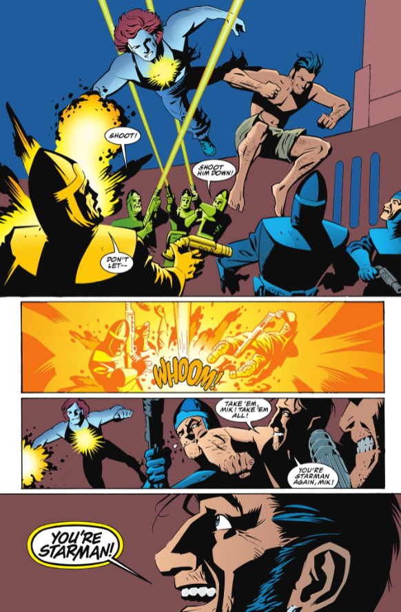 A page from Starman #58, showing Mikaal Tomas and Jack Knight escaping from alien captivity. Panel 1: Guards are shooting at Mikaal and Jack. Mik is flying, shooting energy blasts at the guards, gem embedded in his chest glowing; Jack is jumping from his grip to punch another. Guard: Shoot! Another guard: Shoot him down! Third guard: Don't let-- Panel 2: With a WHOOM!, the energy blast hits and the guards are scattered. Panel 3: Mik continues to fight in the air, Jack on the ground. Jack: Take 'em, Mik! Take 'em all! You're Starman again, Mik! Panel 4: Closeup on Jack, shouting with pure joy. Jack: You're Starman!