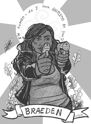 black & white image of Braeden with her guns trained high in front of her; a halo around her head reads 'I'M human; do I look helpless to you?!'