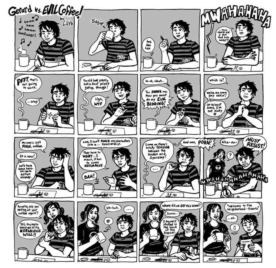 lengthy comic strip in which a cup of evil coffee attempts to force Gerard Way to draw gay Umbrella Academy porn, and the coffee turns out to have been a housewarming gift from Pete Wentz