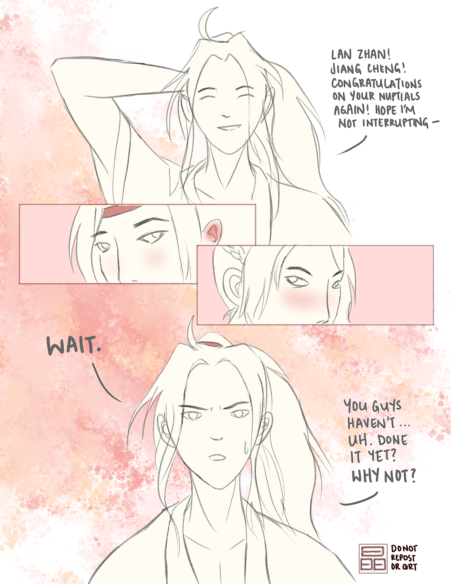 Wei Wuxian: Lan Zhan! Jiang Cheng! Congratulations on your nuptials again! Hope I'm not interrupting - WAIT. You guys haven't done it yet?