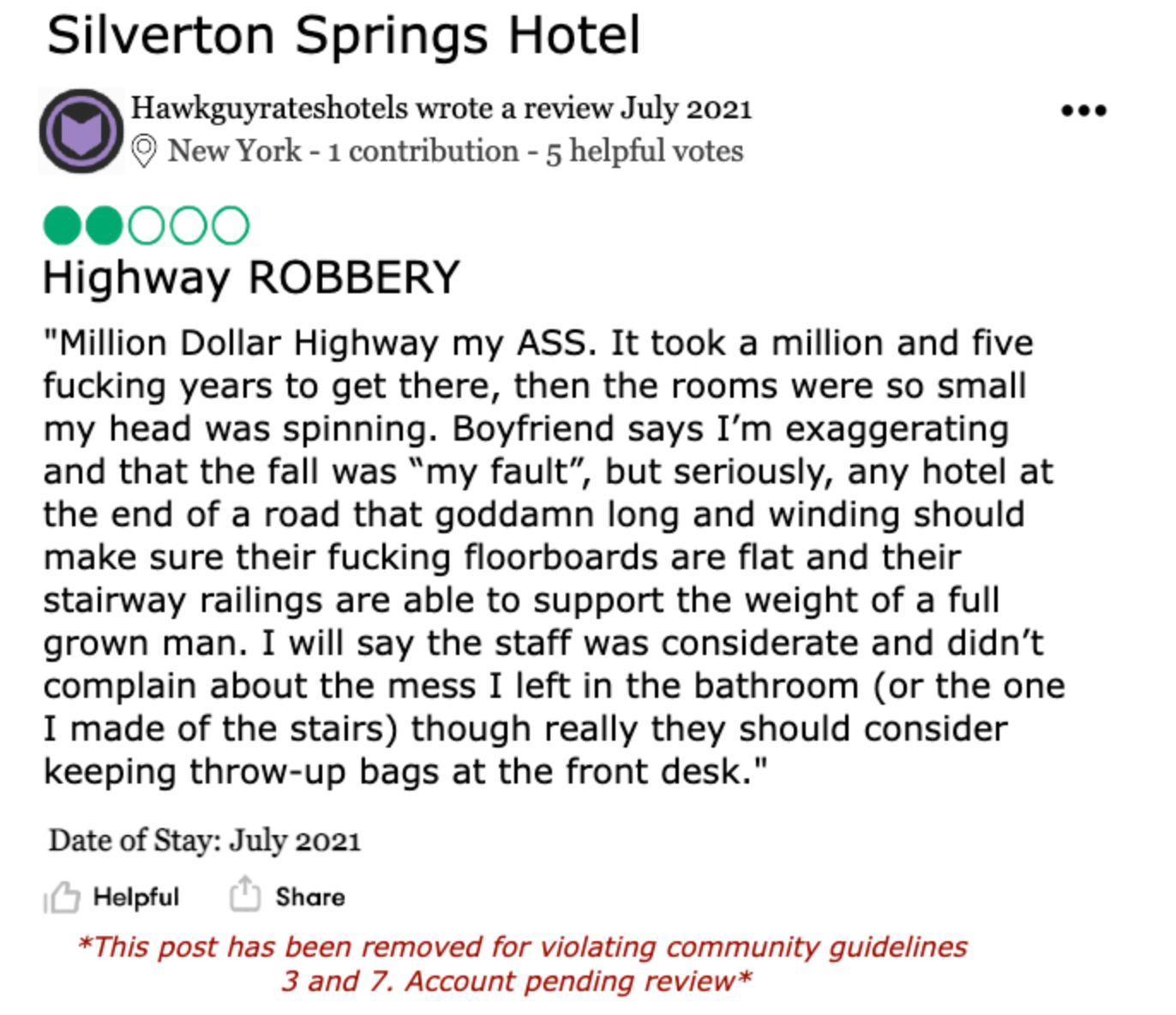 Review of a La Cuarta Inn & Suites in Ouray, Colorado, by Hawkguyrateshotels. The review is titled “HIGHWAY ROBBERY”, and reads: “Million Dollar Highway my ASS. It took a million and five fucking years to get there, then the rooms were so small my head was spinning. Boyfriend says I’m exaggerating and that the fall was “my fault”, but seriously, any hotel at the end of a road that goddamn long and winding should make sure their fucking floorboards are flat and their stairway railings are able to support the weight of a full grown man. I will say the staff was considerate and didn’t complain about the mess I left in the bathroom (or the one I made of the stairs) though really they should consider keeping throw-up bags at the front desk.”