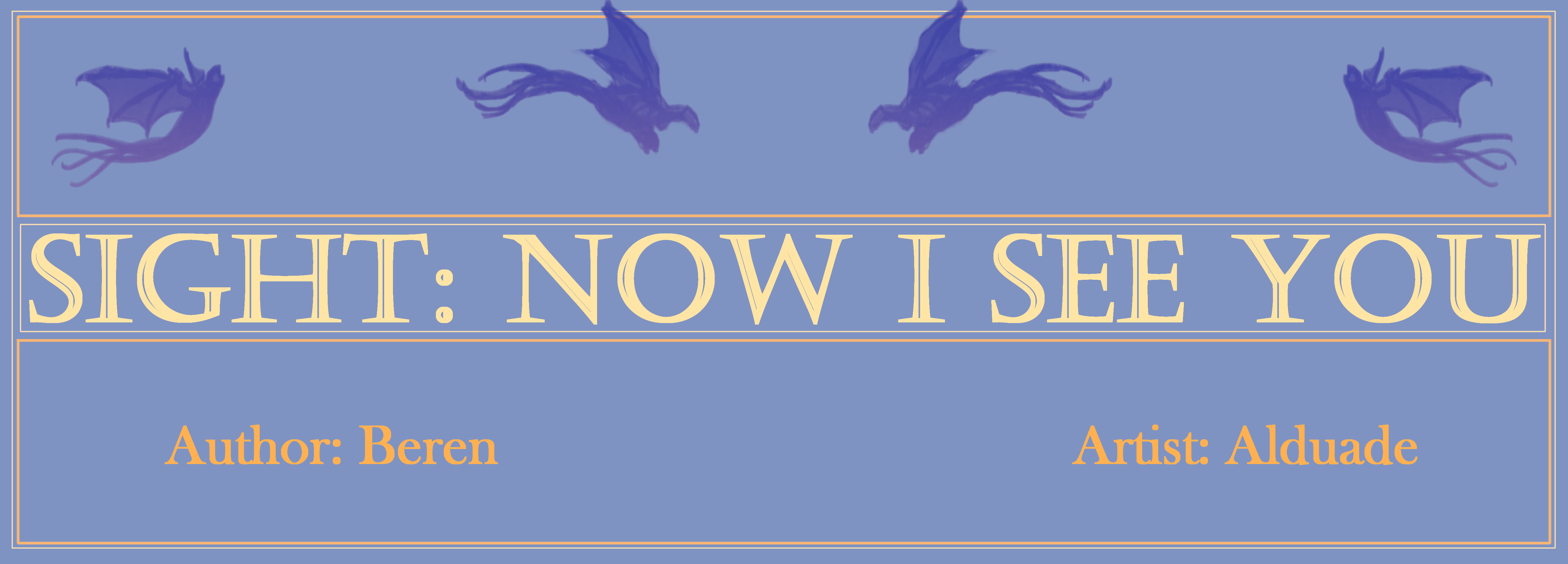 Light Blue banner bordered in light yellow and gold with demobats across the top in purple, the work title SIght: Now I See You in yellow across the middle and Author: Beren and Artist: Alduade in gold at the bottom.