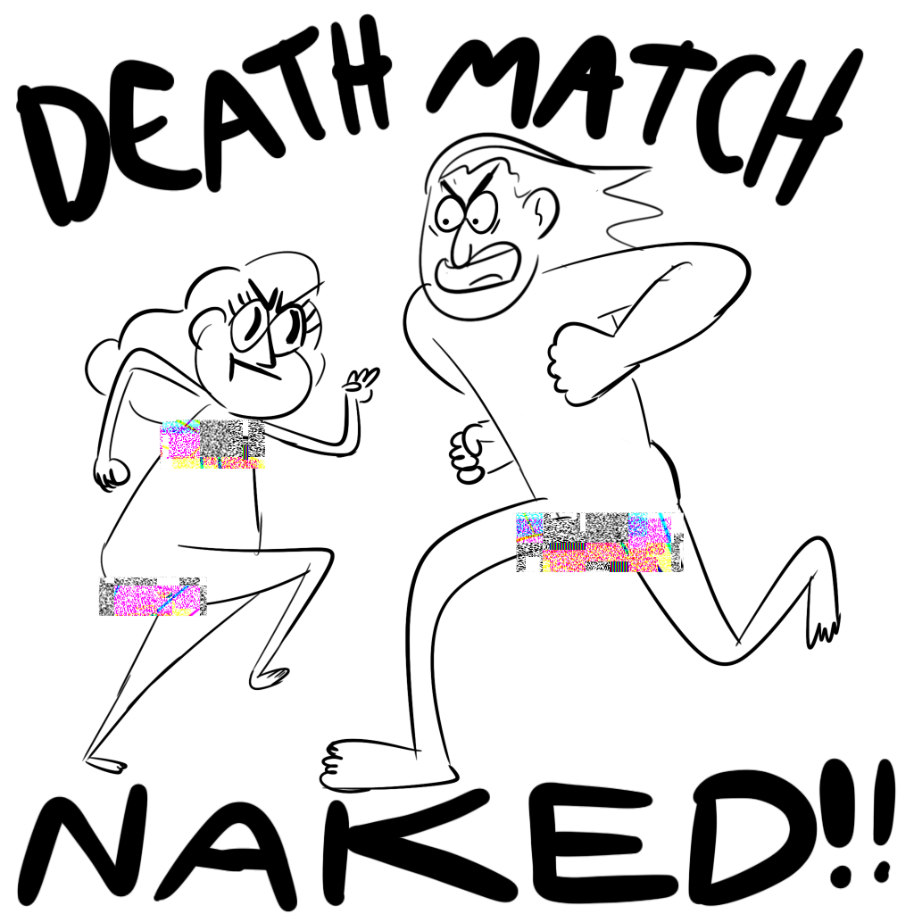 A quick doodle of human Bill Cipher and a taller human with medium long hair, both running toward each other with fists raised. Bill's chest and butt and the other human's groin are censored with static. A caption around them says "DEATH MATCH NAKED!!"