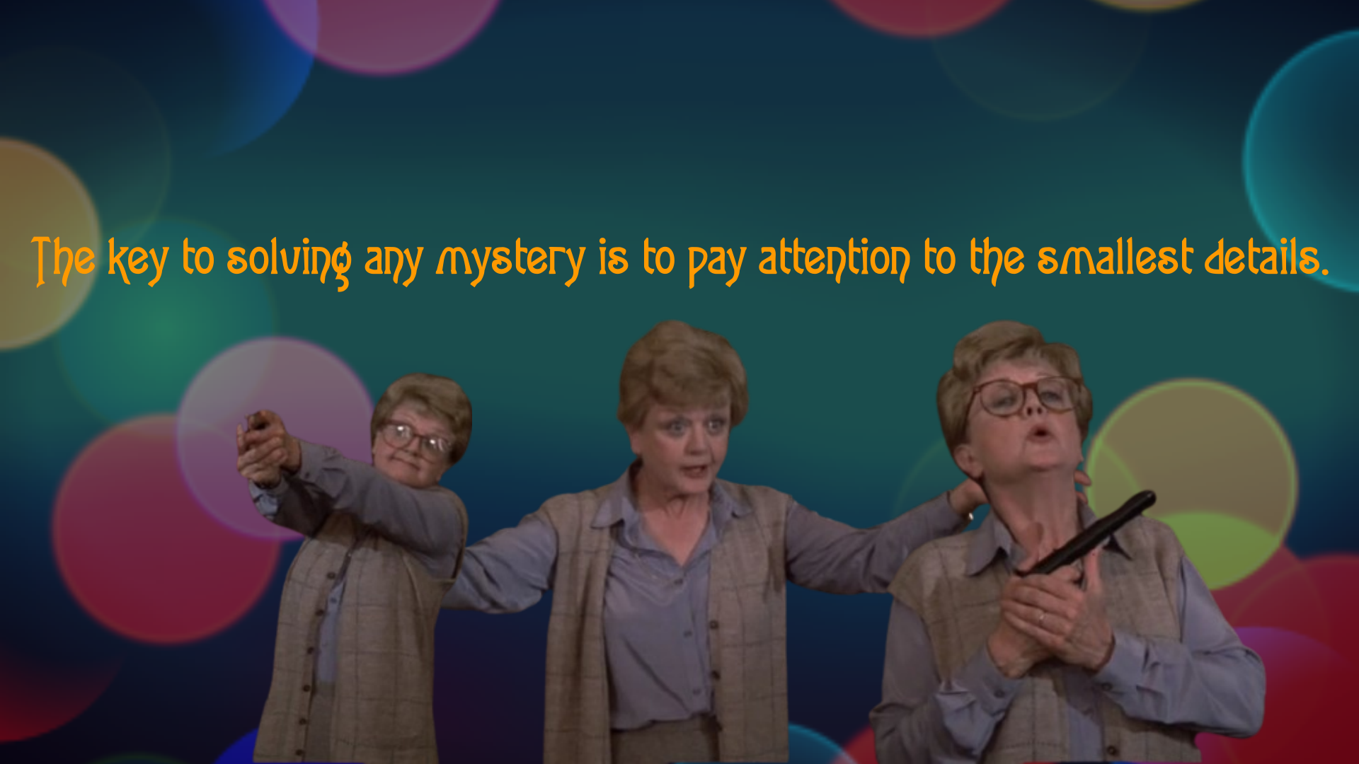 Three images of Jessica Fletcher, two where she is holding a gun and one where her arms are outsretched against a blue multicolour bubbles background and the text The key to solving any mystery is to pay attention to the smallest details