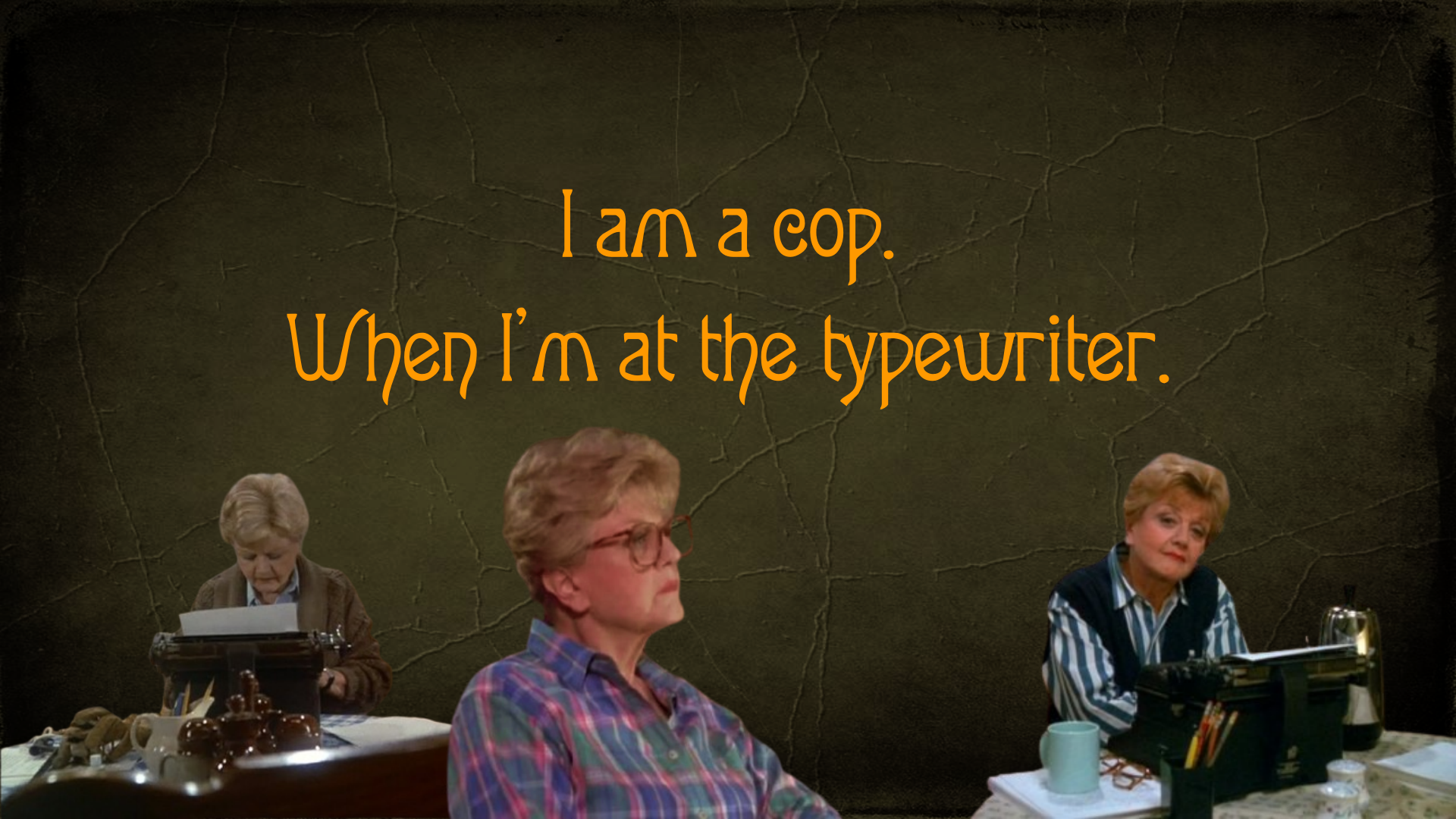 Three images of Jessica Fletcher, two where she is working at her typewriter and one where she looks deep in thoughts against a vintage cracked leather effect background and the text I am a cop. When I’m at the typewriter