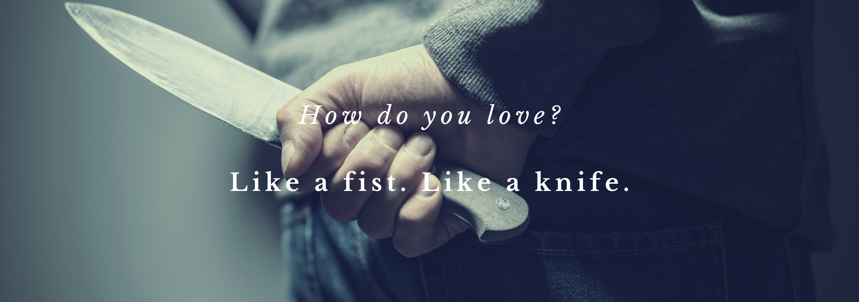 a close up picture of someones hand being held behind their back as they clutch a knife in their fist and the text reads how do you love like a fist like a knife.