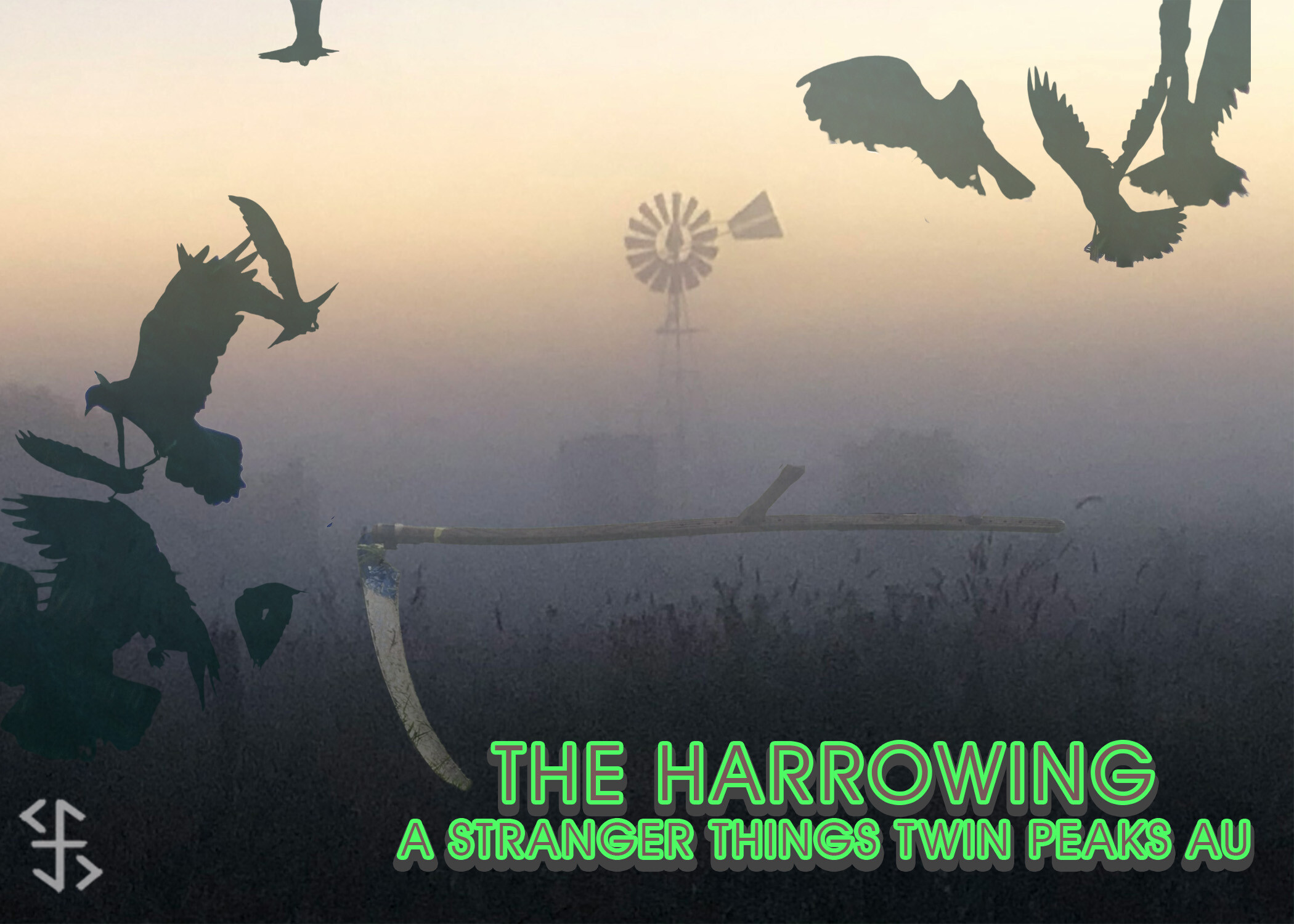 A farm field with a windmill in the background, crows in the foreground, and a scythe positioned above the words THE HARROWING A STRANGER THINGS TWIN PEAKS AU