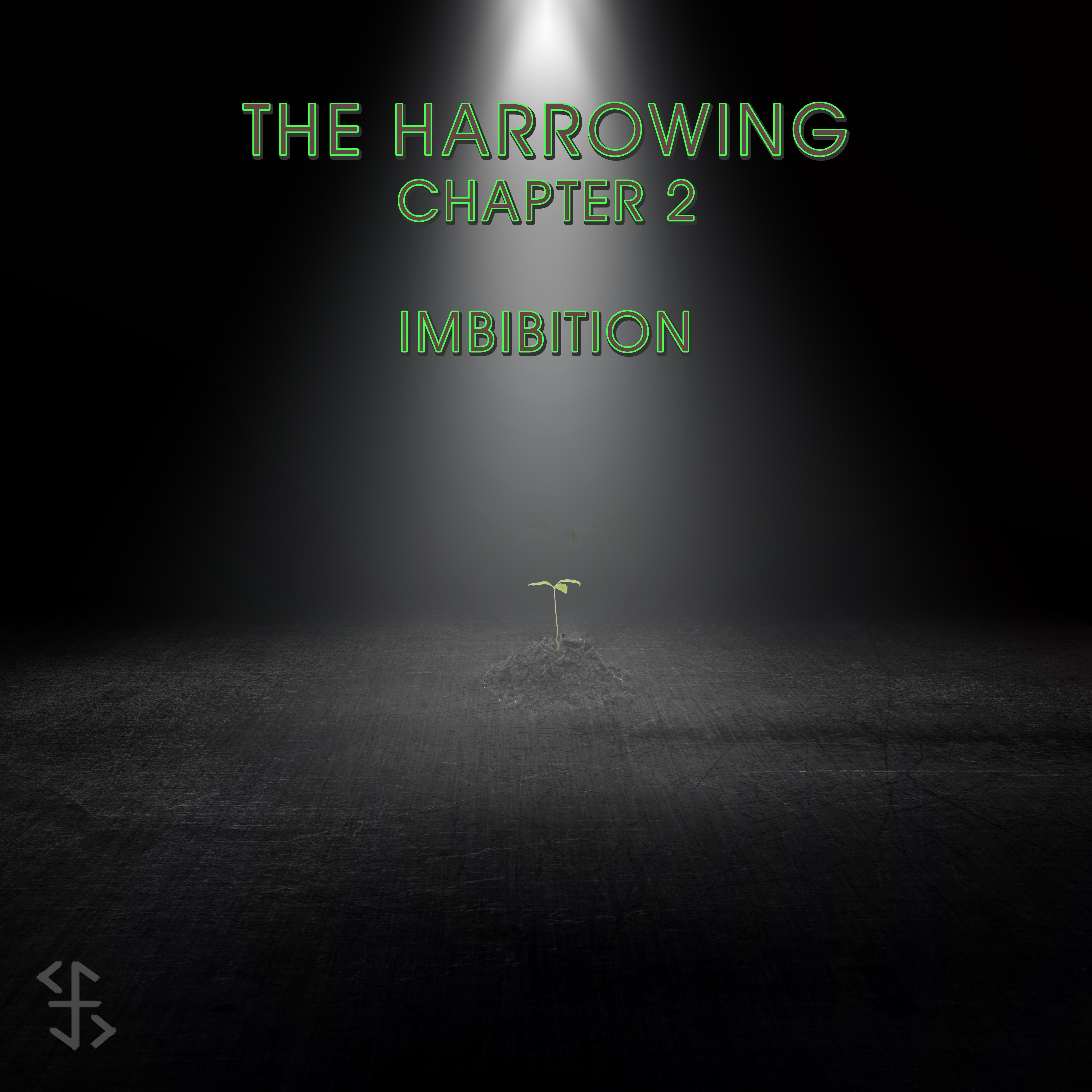 A pile of dirt sits in the center of a spotlight with a black background. There is a sapling growing from the dirt. The following words are positioned above the pile: The Harrowing Chapter 2 Imbibition