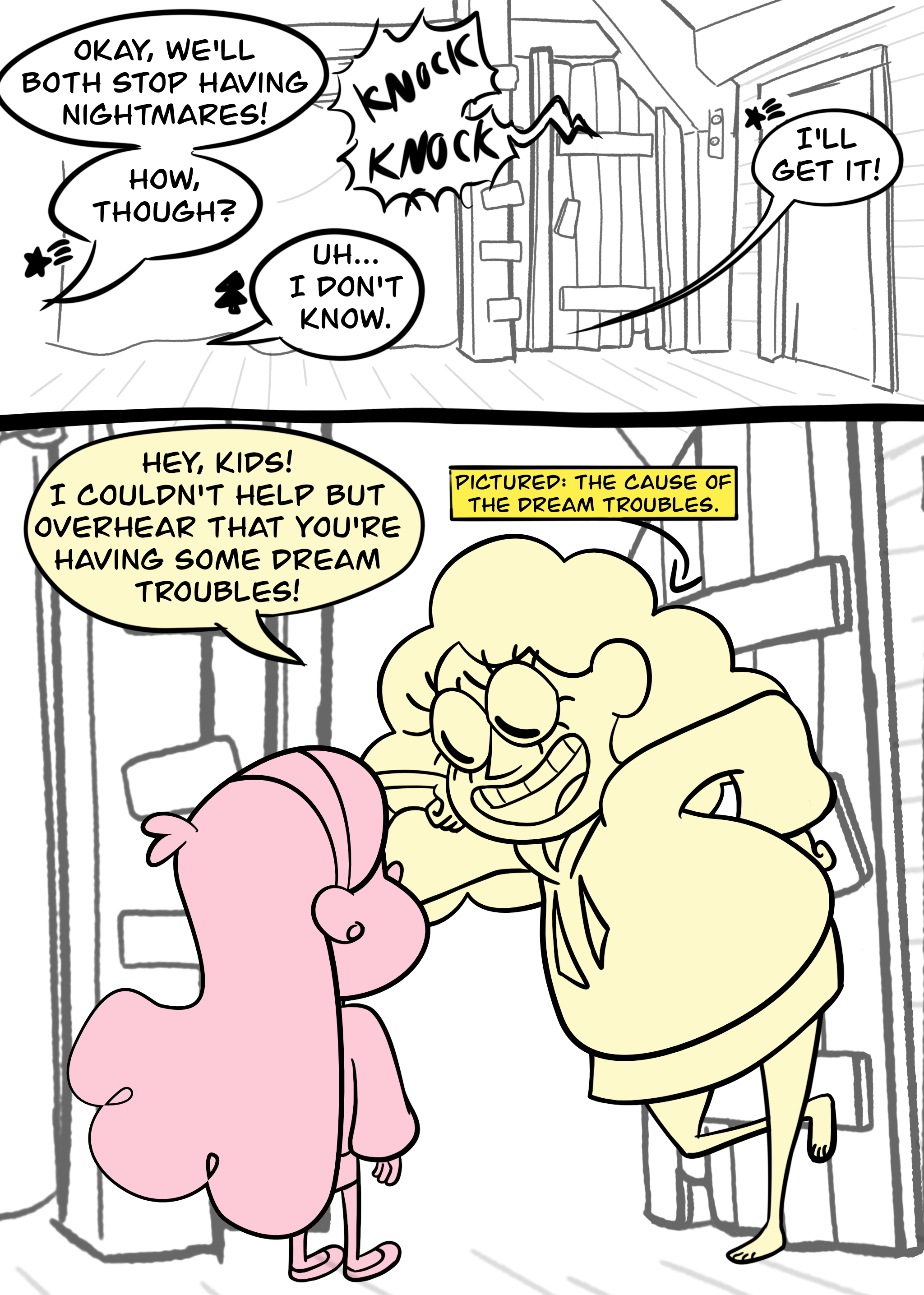 Panel 1: Mabel, off-screen, says "Okay, we'll both stop having nightmares! How, though?" Dipper, off screen, says, "Uh... I don't know." There's a knock at a door and Mabel says, "I'll get it!" Panel 2: The door is open and Mabel looks up at human Bill Cipher, who's leaning in the doorway with his cheek in his hand and his other hand on his hip grinning down at Mabel. He says, "Hey, kids! I couldn't help but overhear that you're having some dream troubles!" A caption pointing at him says, "Pictured: the cause of the dream troubles."