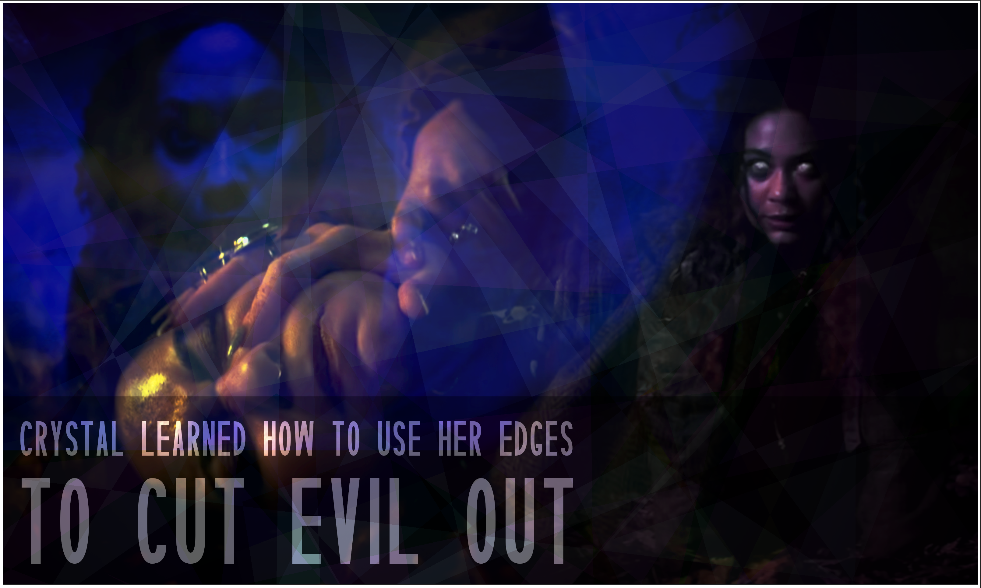 Crystal learned to use her edges to cut evil out.