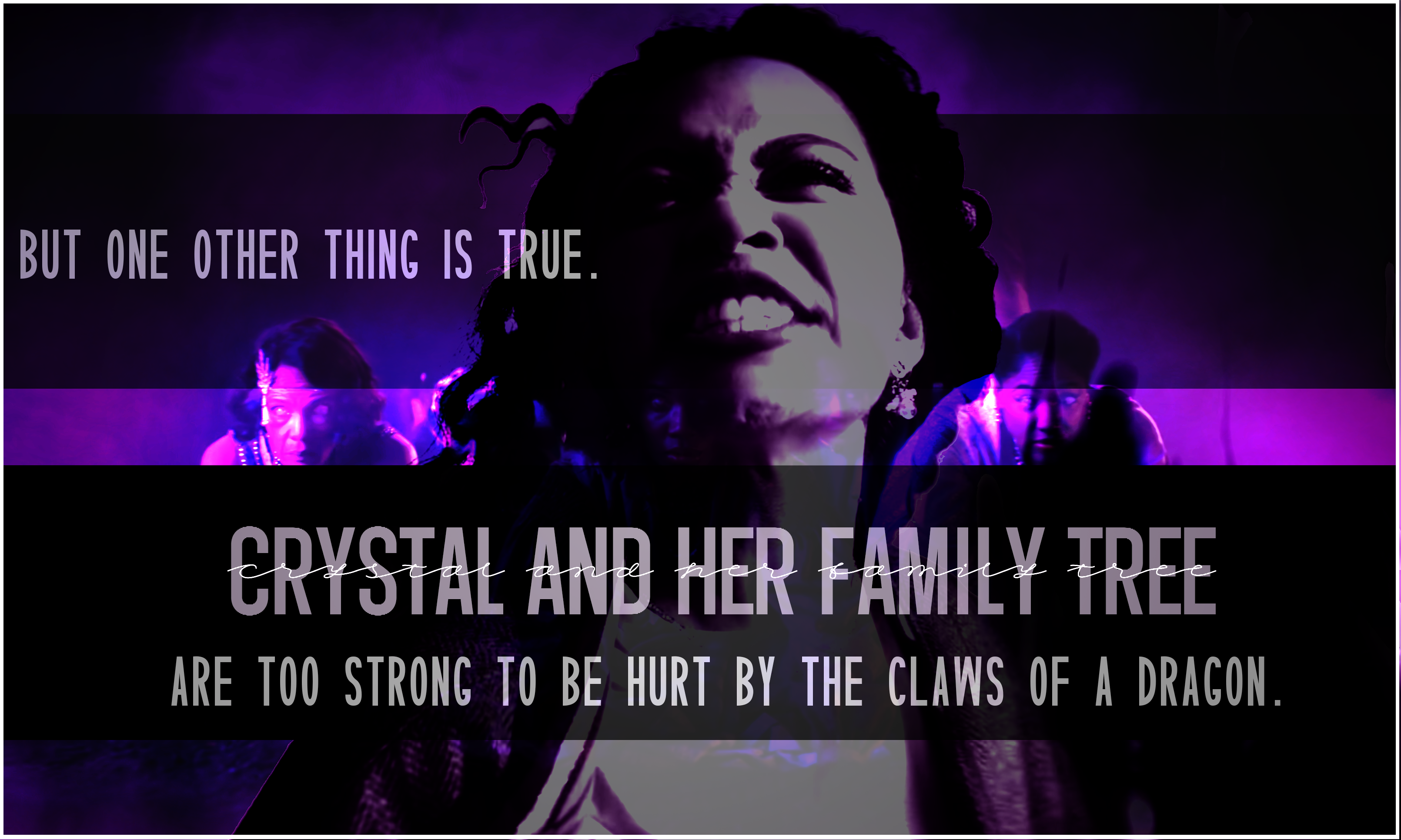But one other thing is true. Crystal and her family tree are too strong to be hurt by the claws of a dragon.