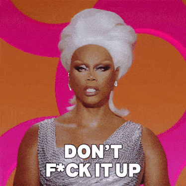 dont-f-it-up-rupaul.gif