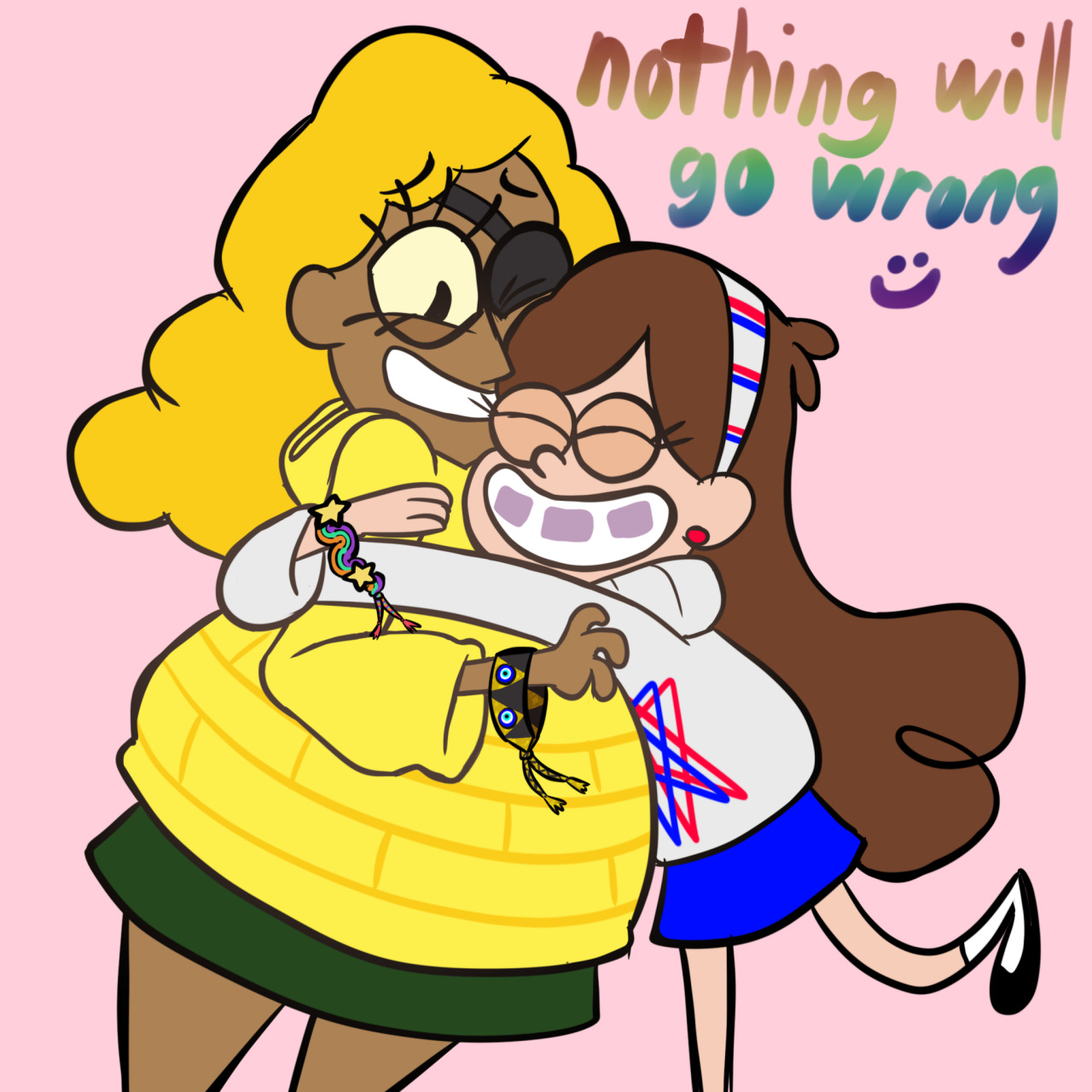 A drawing of Mabel Pines tightly hugging human Bill Cipher, who seems uncomfortable with this but is smiling along and letting it happen. They're both wearing friendship bracelets; Mabel's looks like her shooting star sweater (with big star-shaped beads and purple, green, and orange wavy stripes in between) and Bill's looks like zigzagging gold and dark grey triangles, with evil eye beads on top of the gold triangles. A handwritten rainbow-colored caption says "nothing will go wrong :)"