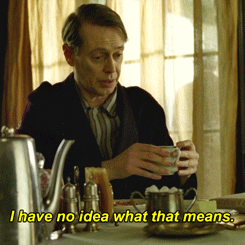 Steve Buscemi saying “I have know idea what that means” as he lifts his uncovered cup for a drink.