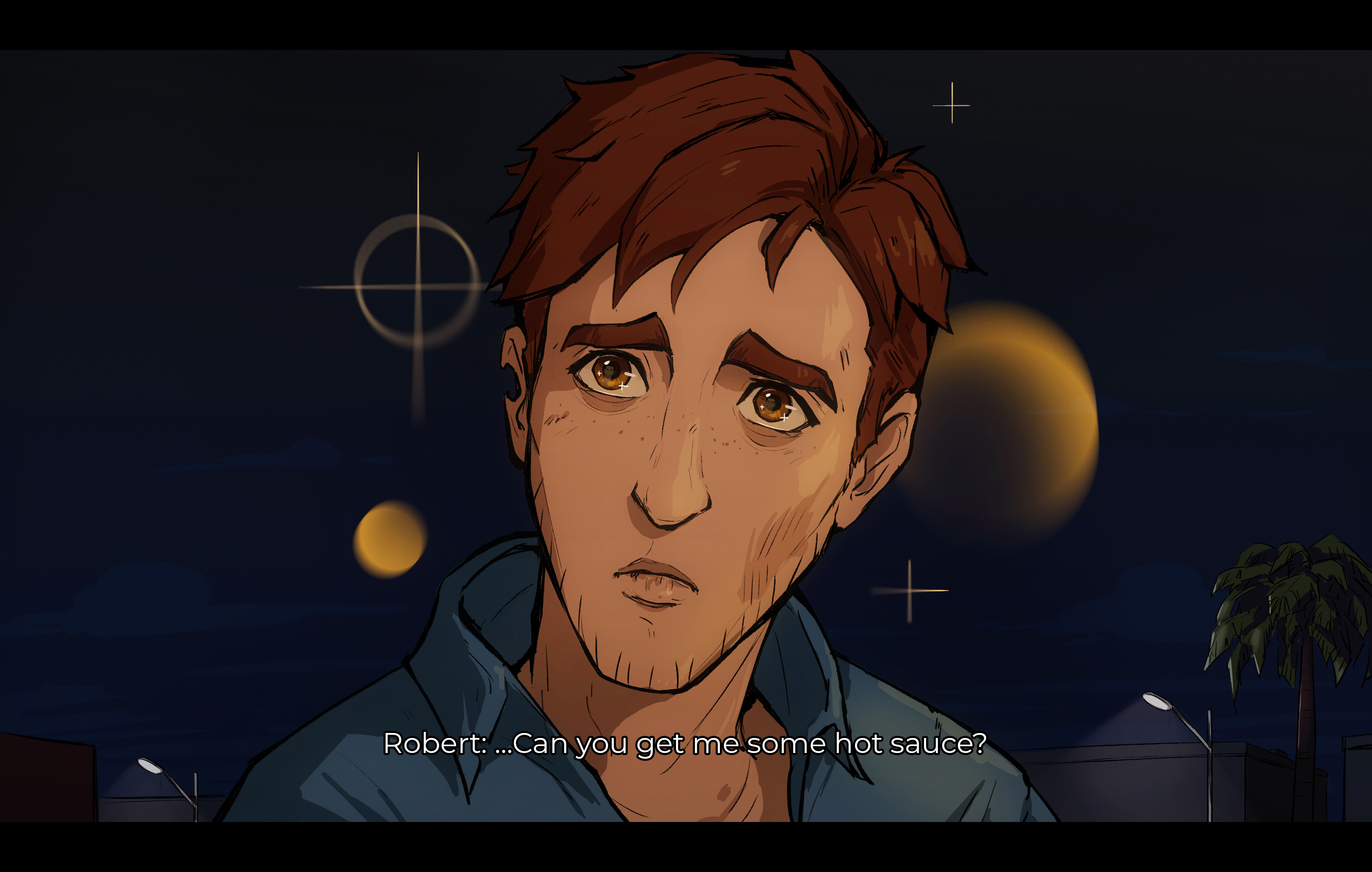 Illustration of Robert Robertson after the bar fight at the Sardine. He now sits outside a Del Taco at 4AM, and addresses an off-screen Flambae in conversation. Robert looks up at the viewer with pleading, shiny eyes. He looks like a sad teary cat. His face is also bruised and scraped from the fight not too long ago, in which Robert definitely yanked augments out of someone's head like spaghetti from a pasta maker. Regardless, Robert looks benign and cute for a scruffy thirty-something year old man, and in subtitled text mimicking the Dispatch game's dialogue portrayal, Robert asks Flambae if the hero can get him some hot sauce.