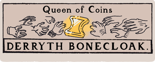 A title card that looks like a tarot card. Queen of Coins: Derryth bonecloak
