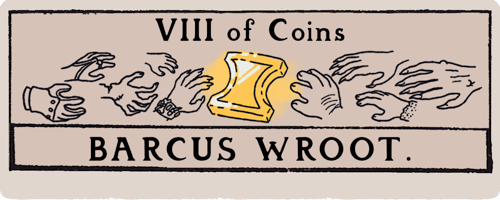 A title card that looks like a tarot card. Eight of Coins: Barcus Wroot