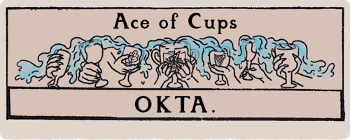 A title card that looks like a tarot card. Ace of Cups: Okta