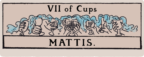 A title card that looks like a tarot card. Seven of Cups: Mattis