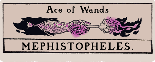 A title card that looks like a tarot card. Ace of Wands: Mephistopheles