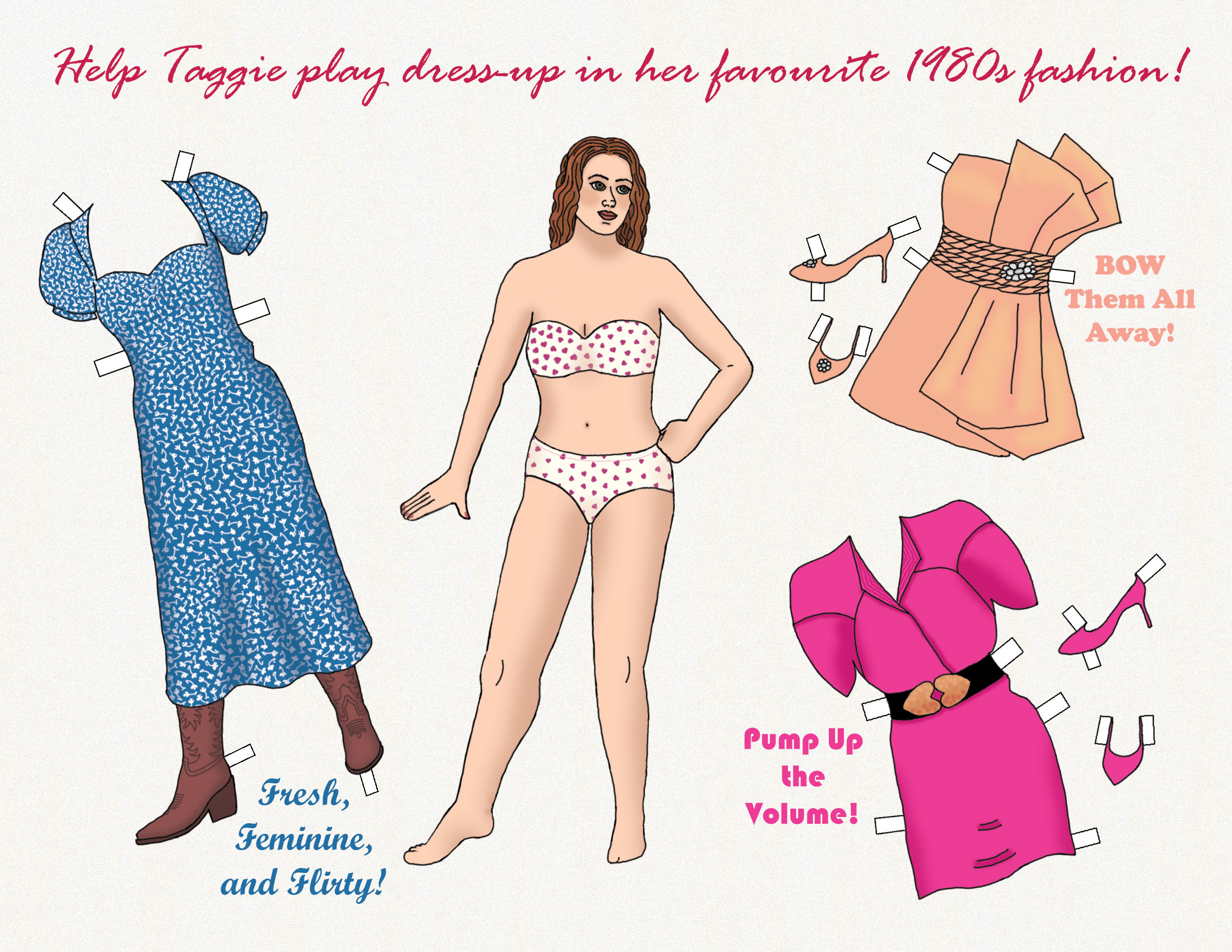 A paper doll page labeled "Help Taggie play dress-up in her favourite 1980s fashion!" A paper doll of Taggie O'Hara, wearing standard underwear for paper dolls, stands in the center, surrounded by three outfits: a long blue dress patterned with white flowers and paired with brown cowboy boots, a peach-colored cocktail gown adorned with a huge bow and matching pump heels, and a shocking pink wrap dress with huge shoulder pads and matching pumps.