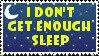 not enough sleep