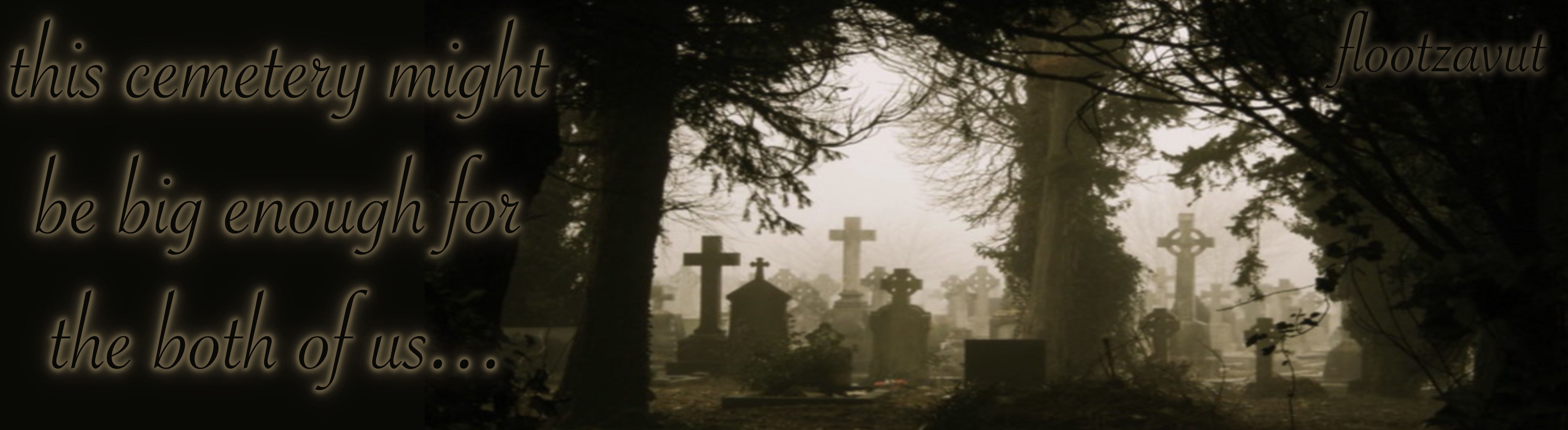 a shadowy cemetery in misty shades of yellow to black. in florid writing it reads this cemetery may be big enough for the both of us flootzavut